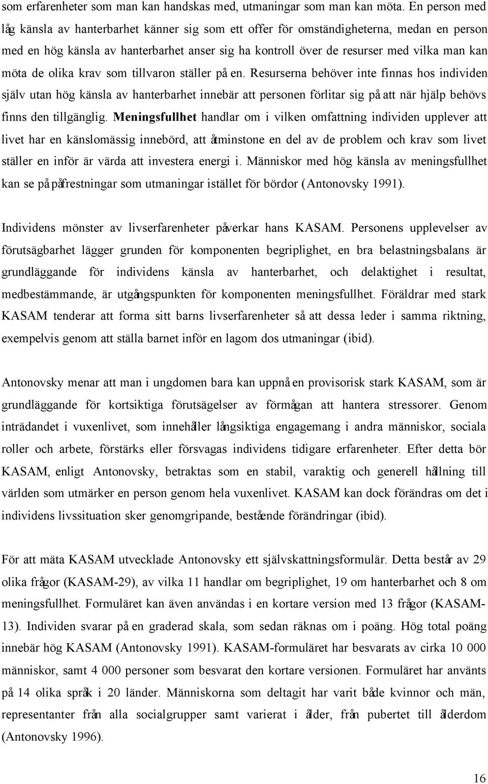 de olika krav som tillvaron ställer på en.