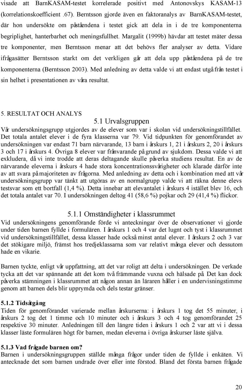 Margalit (1999b) hävdar att testet mäter dessa tre komponenter, men Berntsson menar att det behövs fler analyser av detta.