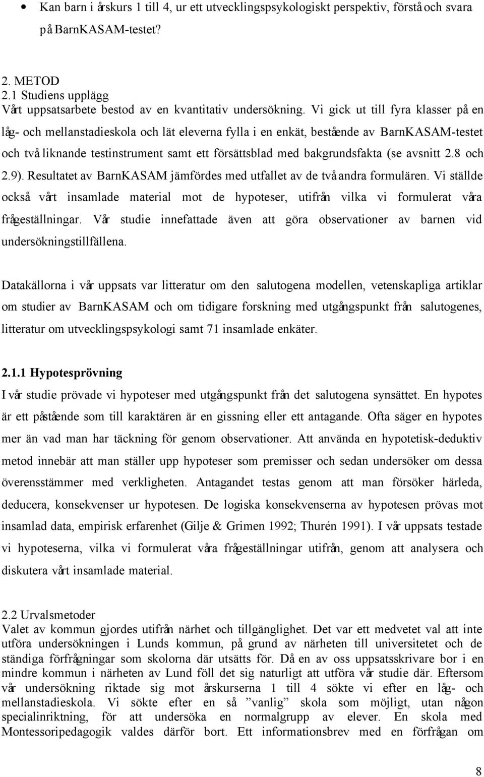 (se avsnitt 2.8 och 2.9). Resultatet av BarnKASAM jämfördes med utfallet av de två andra formulären.