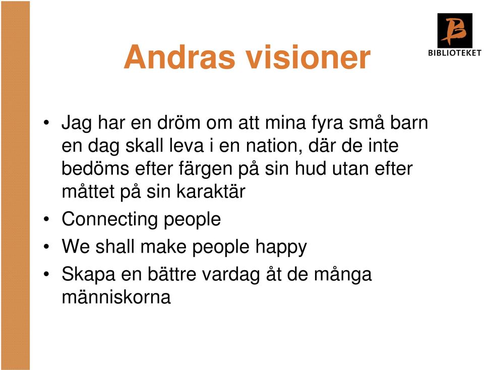 hud utan efter måttet på sin karaktär Connecting people We shall