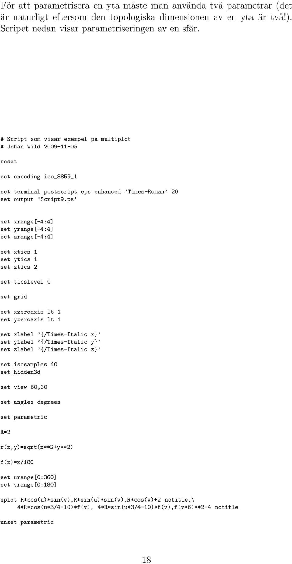 ps set xrange[-4:4] set yrange[-4:4] set zrange[-4:4] set xtics 1 set ytics 1 set ztics 2 set ticslevel 0 set grid set xzeroaxis lt 1 set yzeroaxis lt 1 set xlabel {/Times-Italic x} set ylabel