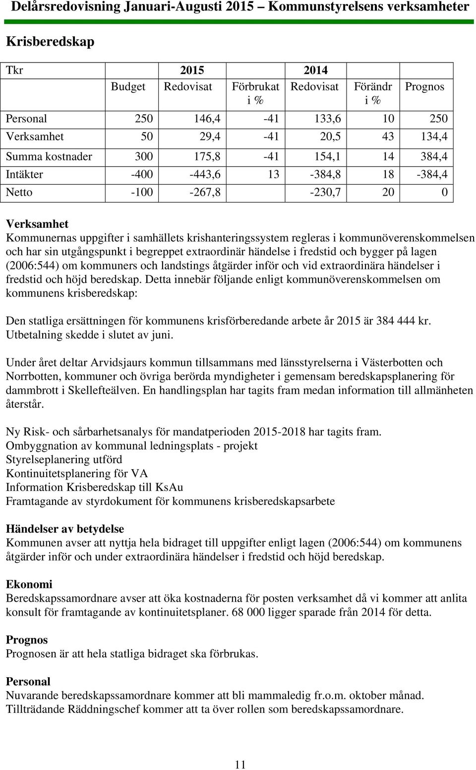 begreppet extraordinär händelse i fredstid och bygger på lagen (2006:544) om kommuners och landstings åtgärder inför och vid extraordinära händelser i fredstid och höjd beredskap.