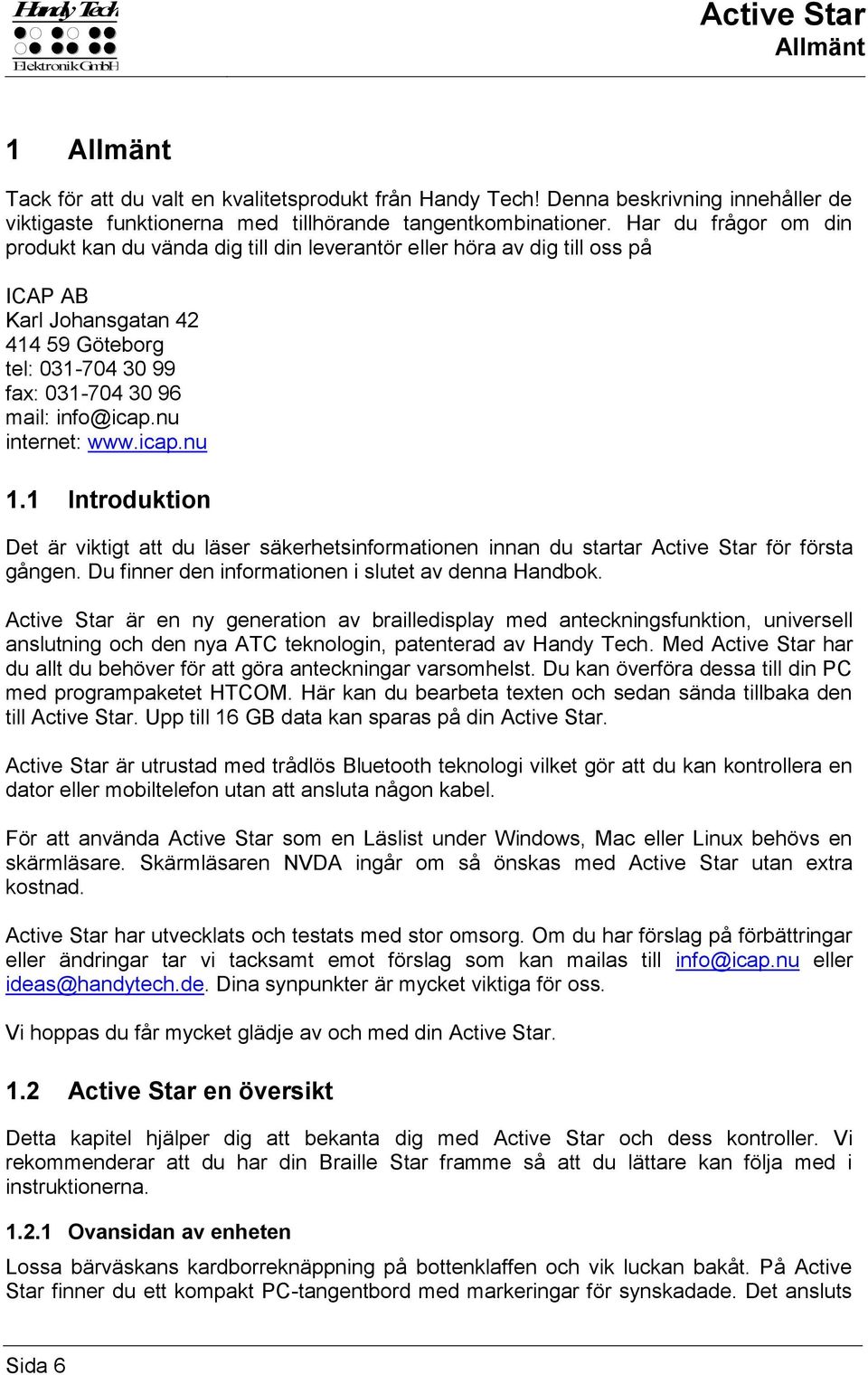 nu internet: www.icap.nu 1.1 Introduktion Det är viktigt att du läser säkerhetsinformationen innan du startar Active Star för första gången. Du finner den informationen i slutet av denna Handbok.