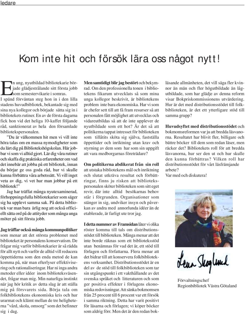 En av de första dagarna fick hon vid det heliga 10-kaffet följande råd, sanktionerat av hela den församlade bibliotekspersonalen.