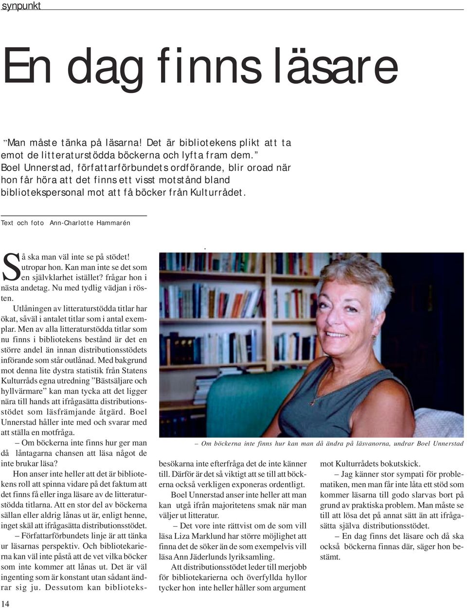Text och foto Ann-Charlotte Hammarén 14 Om böckerna inte finns hur kan man då ändra på läsvanorna, undrar Boel Unnerstad Så ska man väl inte se på stödet! utropar hon.