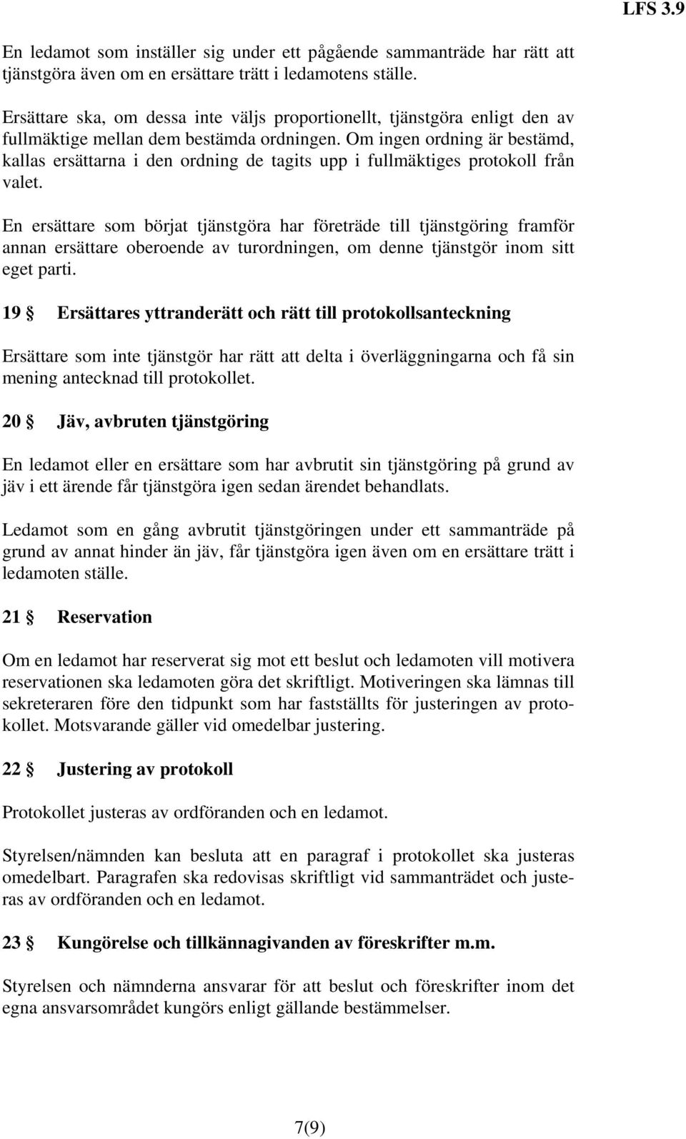 Om ingen ordning är bestämd, kallas ersättarna i den ordning de tagits upp i fullmäktiges protokoll från valet.