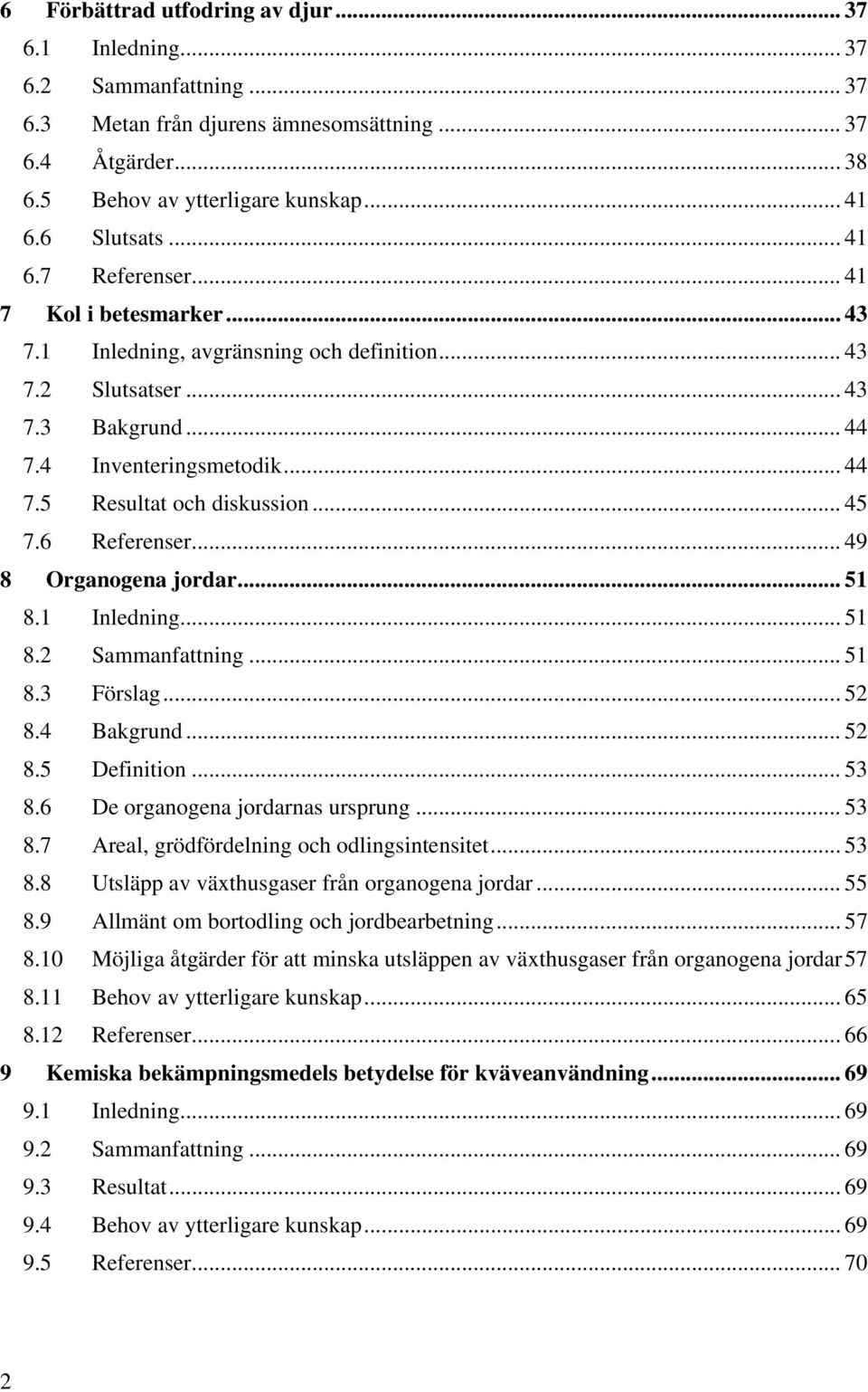 .. 45 7.6 Referenser... 49 8 Organogena jordar... 51 8.1 Inledning... 51 8.2 Sammanfattning... 51 8.3 Förslag... 52 8.4 Bakgrund... 52 8.5 Definition... 53 8.