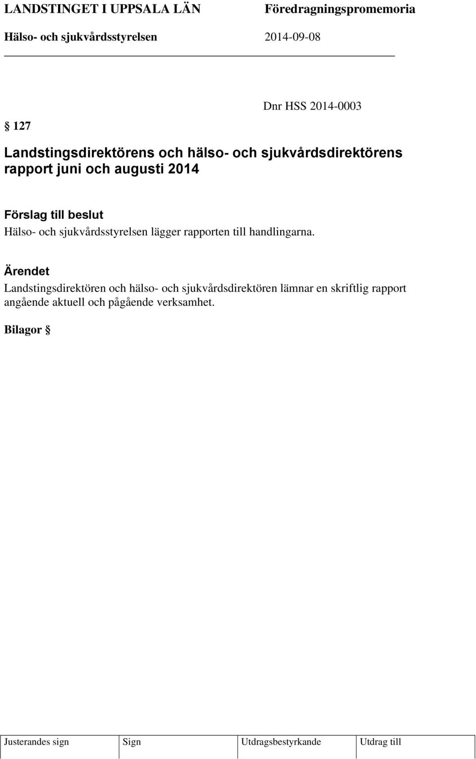 sjukvårdsstyrelsen lägger rapporten till handlingarna.