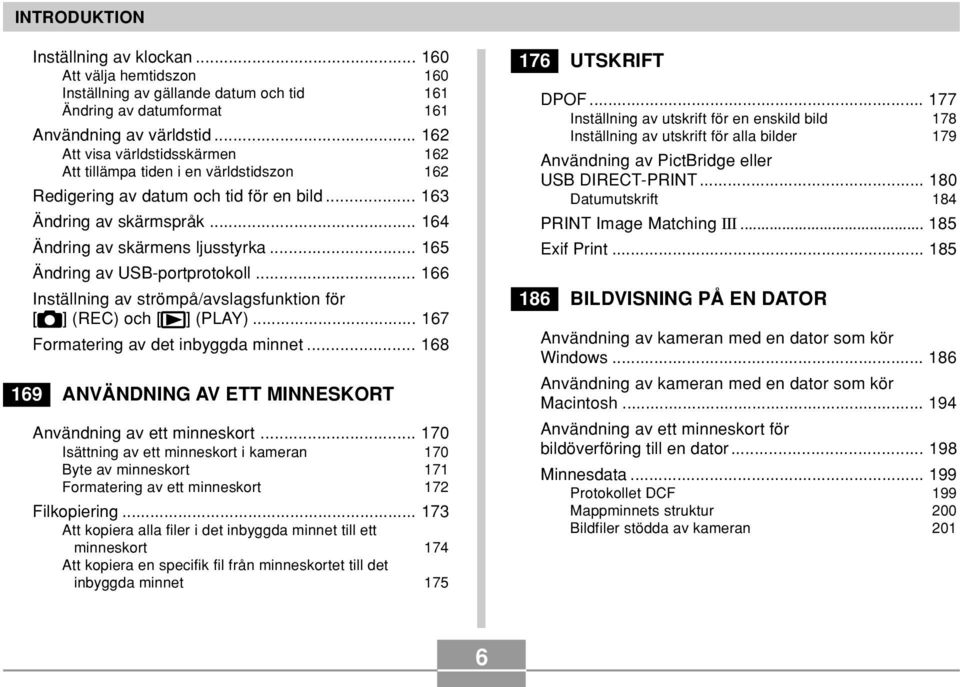 .. 165 Ändring av USB-portprotokoll... 166 Inställning av strömpå/avslagsfunktion för [ ] (REC) och [ ] (PLAY)... 167 Formatering av det inbyggda minnet.