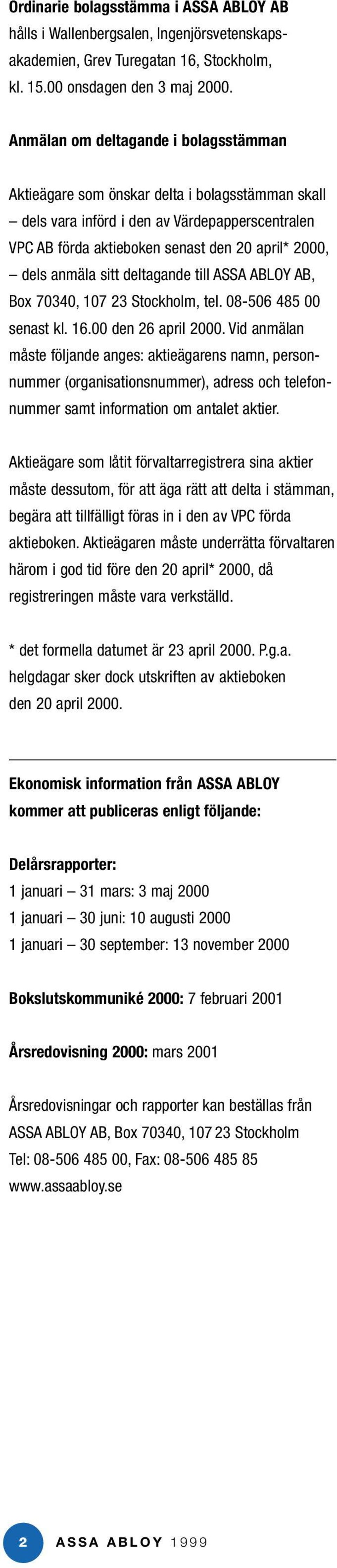sitt deltagande till ASSA ABLOY AB, Box 70340, 107 23 Stockholm, tel. 08-506 485 00 senast kl. 16.00 den 26 april 2000.