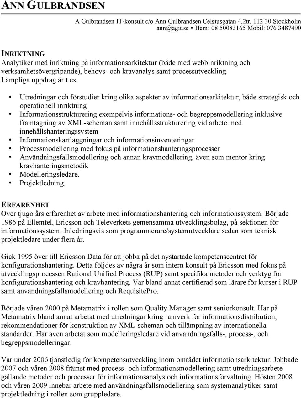 processutveckling. Lämpliga uppdrag är t.ex.