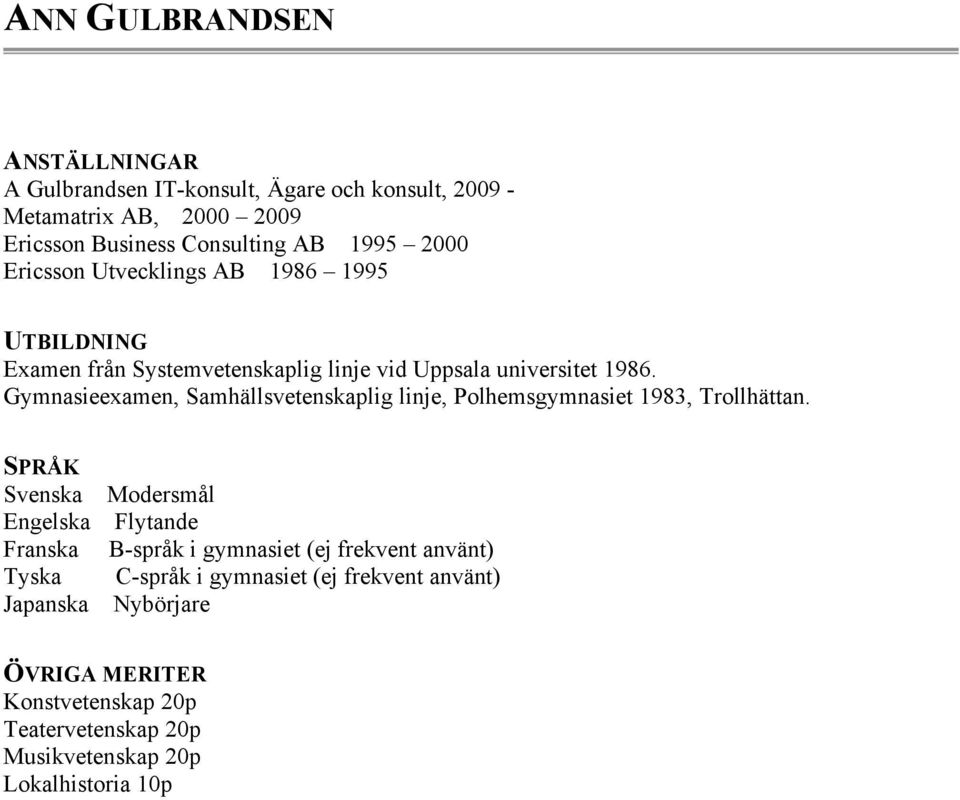 Gymnasieexamen, Samhällsvetenskaplig linje, Polhemsgymnasiet 1983, Trollhättan.