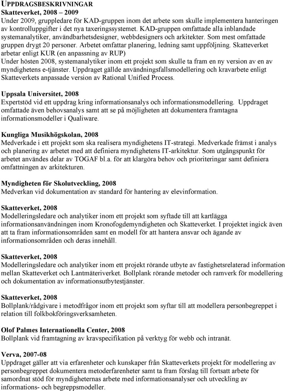 Arbetet omfattar planering, ledning samt uppföljning.