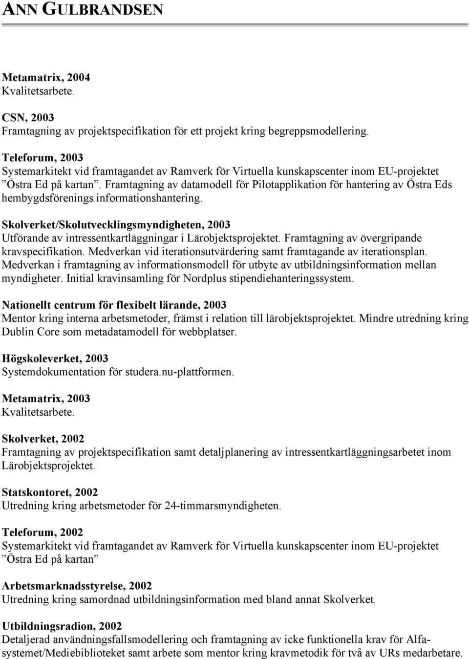 Framtagning av datamodell för Pilotapplikation för hantering av Östra Eds hembygdsförenings informationshantering.