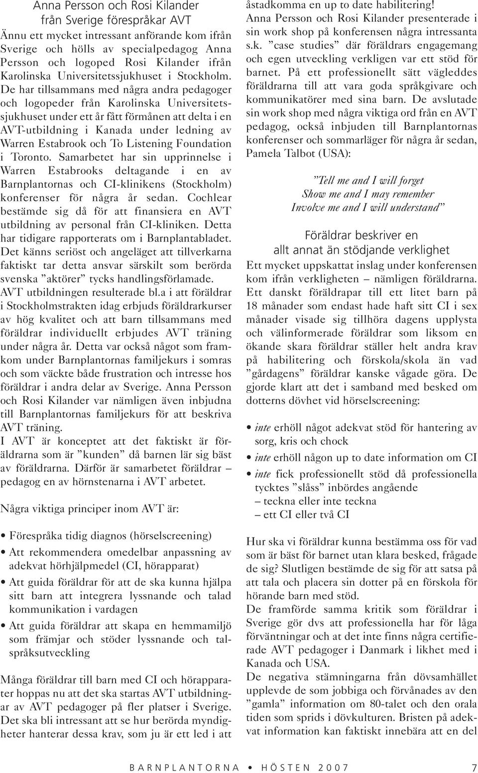 De har tillsammans med några andra pedagoger och logopeder från Karolinska Universitetssjukhuset under ett år fått förmånen att delta i en AVT-utbildning i Kanada under ledning av Warren Estabrook