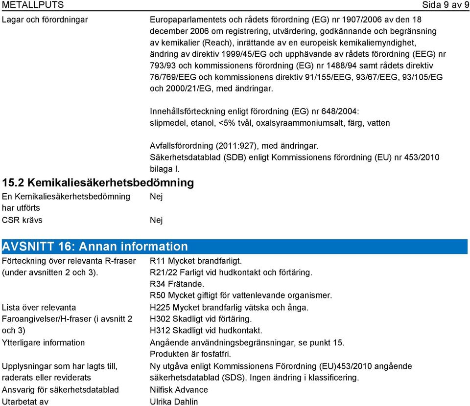 rådets direktiv 76/769/EEG och kommissionens direktiv 91/155/EEG, 93/67/EEG, 93/105/EG och 2000/21/EG, med ändringar. 15.