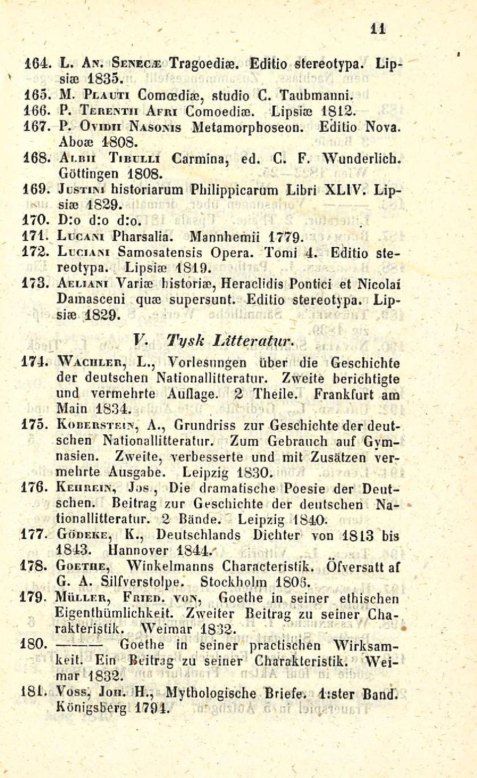 Mannhemii 1779. 172. Llciani Samosatensis Opera. Tomi 4. Editio stereotypa. Lipsi 1819. 173. Aeliaisi Väri bistori, Heraclidis Pontici et Nicolai Damasceni qu supersunt. Editio stereotypa. Lipsi 1829.