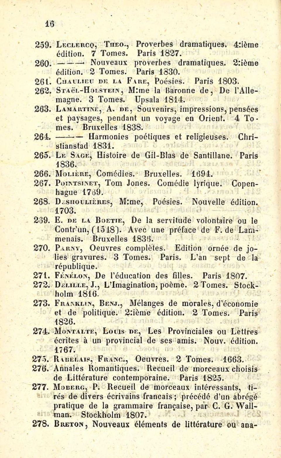 de, Souvenirs, impression, pensees et paysages, pendant un voyage en Orient. 4 Tomes. Bruxelles 1838. 3 Harmonies poetiques et religieuses. Christianstad 1831.