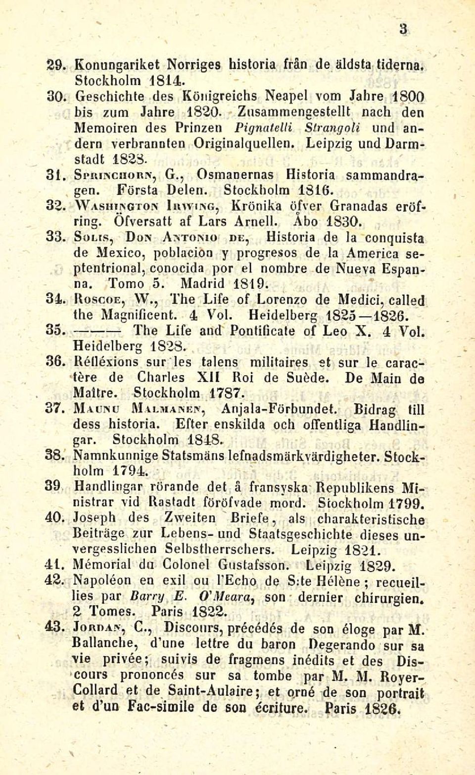 Första Delen. Stockholm 1816. 32. Washington luwing, Krönika öfver Granadas eröfring. Öfversatt af Lars Arnell. Åbo 1830.
