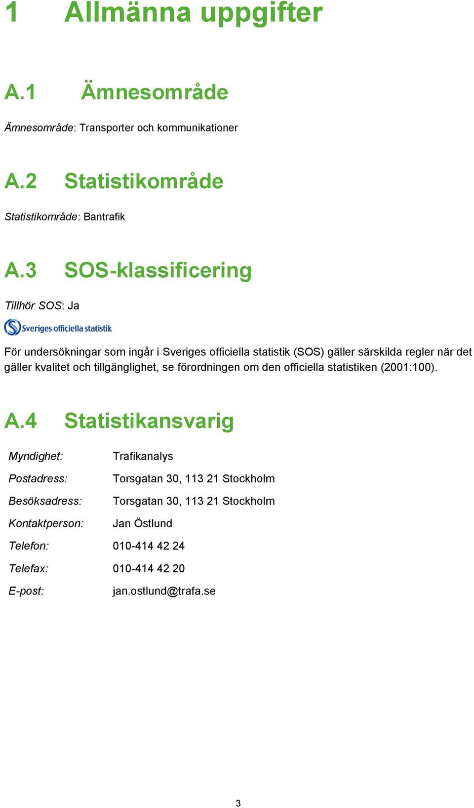 kvalitet och tillgänglighet, se förordningen om den officiella statistiken (2001:100). A.