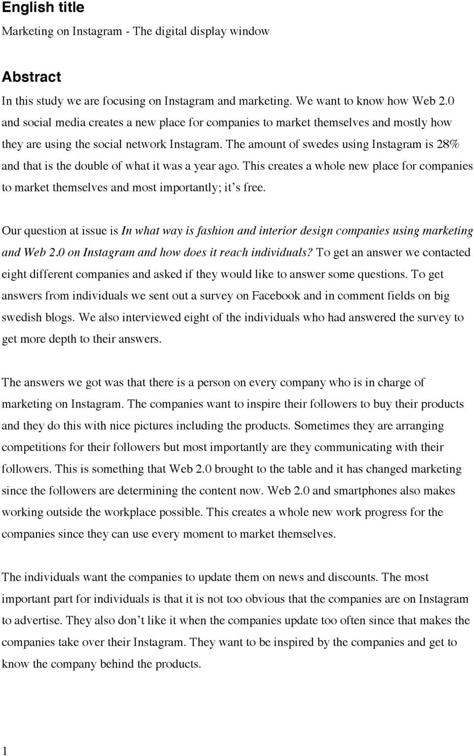 The amount of swedes using Instagram is 28% and that is the double of what it was a year ago. This creates a whole new place for companies to market themselves and most importantly; it s free.