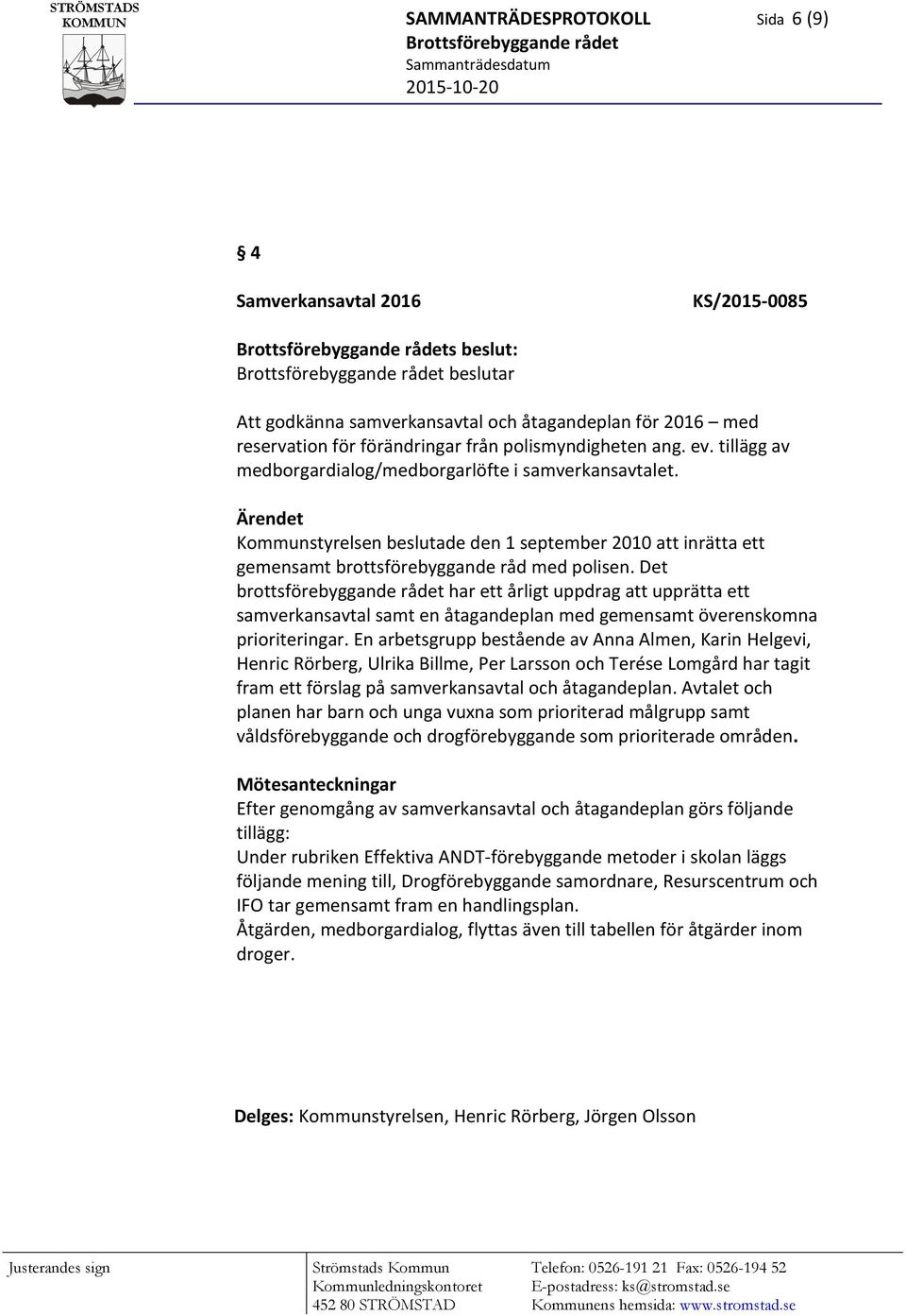 Det brottsförebyggande rådet har ett årligt uppdrag att upprätta ett samverkansavtal samt en åtagandeplan med gemensamt överenskomna prioriteringar.