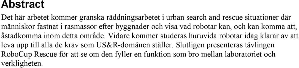 Vidare kommer studeras huruvida robotar idag klarar av att leva upp till alla de krav som US&R-domänen ställer.