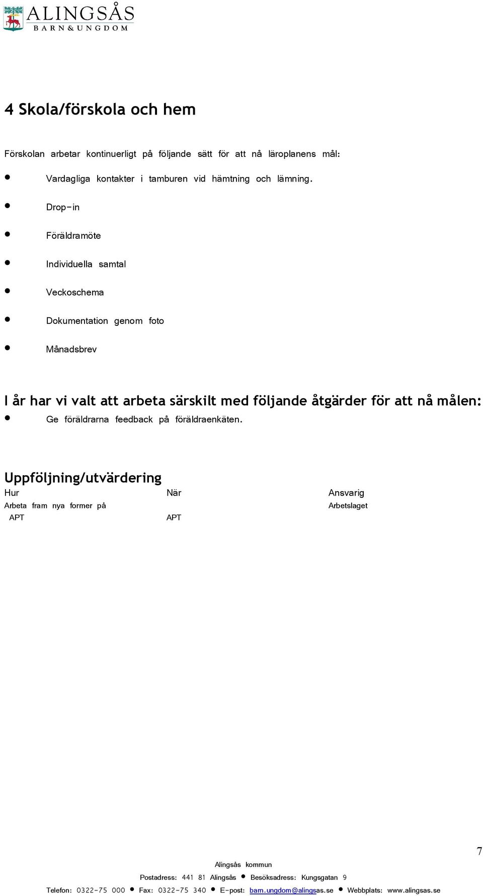 Drop-in Föräldramöte Individuella samtal Veckoschema Dokumentation genom foto