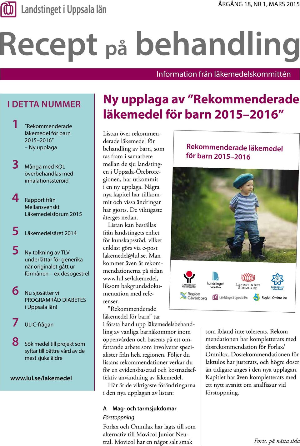 vi PROGRAMRÅD DIABETES i Uppsala län! 7 ULIC-frågan 8 Sök medel till projekt som syftar till bättre vård av de mest sjuka äldre www.lul.