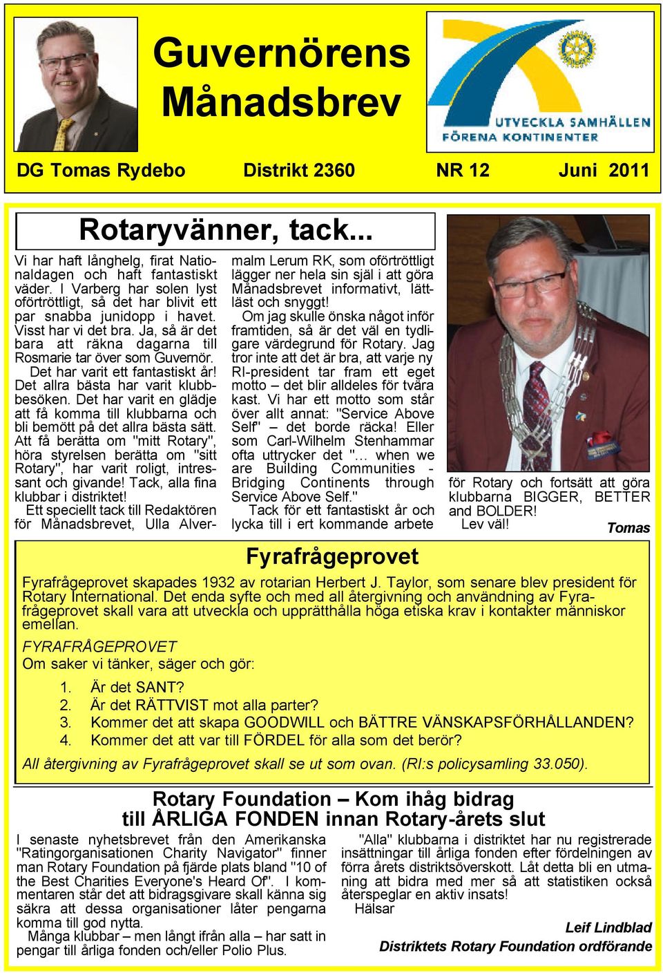 Det har varit ett fantastiskt år! Det allra bästa har varit klubbbesöken. Det har varit en glädje att få komma till klubbarna och bli bemött på det allra bästa sätt.