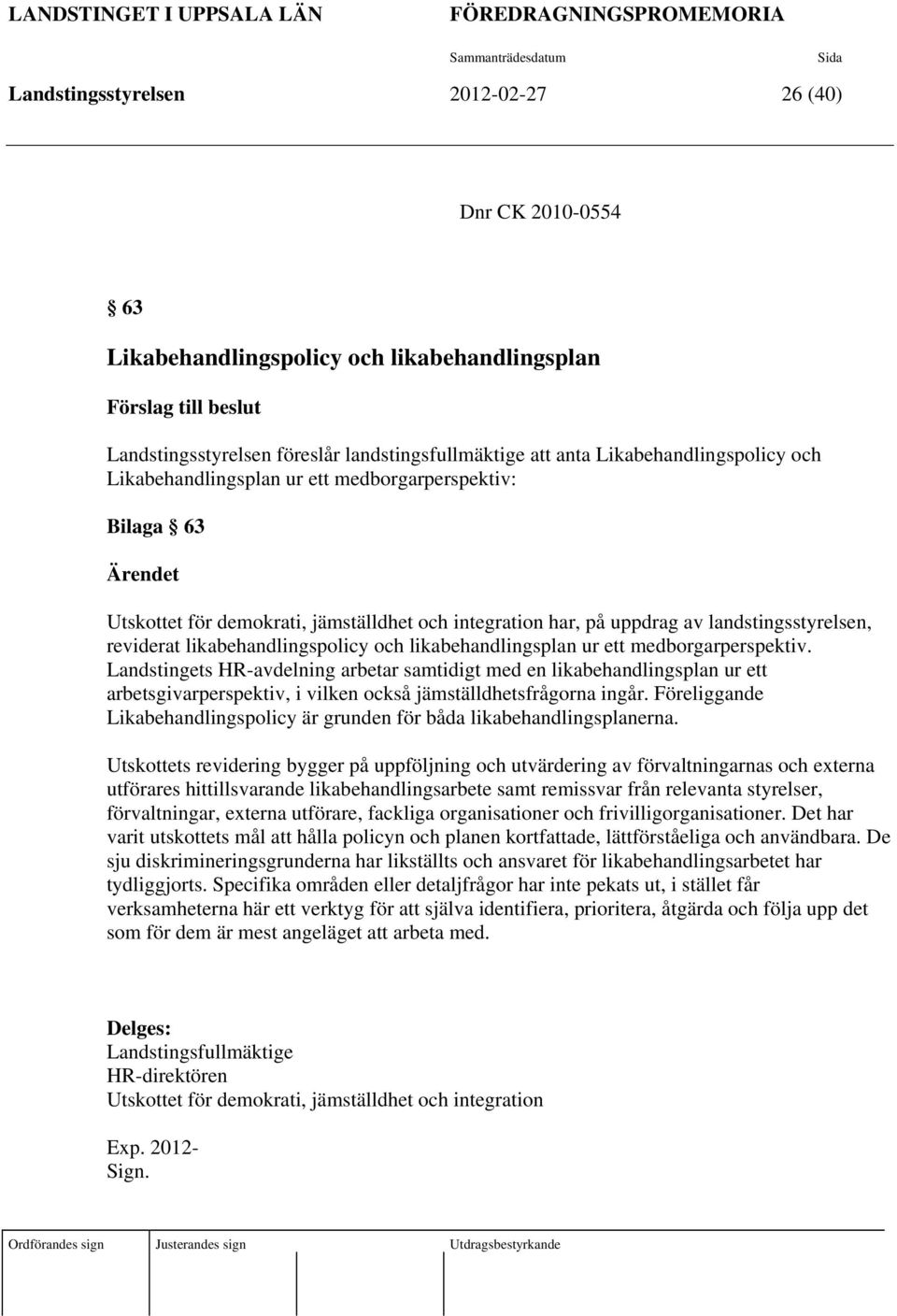 integration har, på uppdrag av landstingsstyrelsen, reviderat likabehandlingspolicy och likabehandlingsplan ur ett medborgarperspektiv.