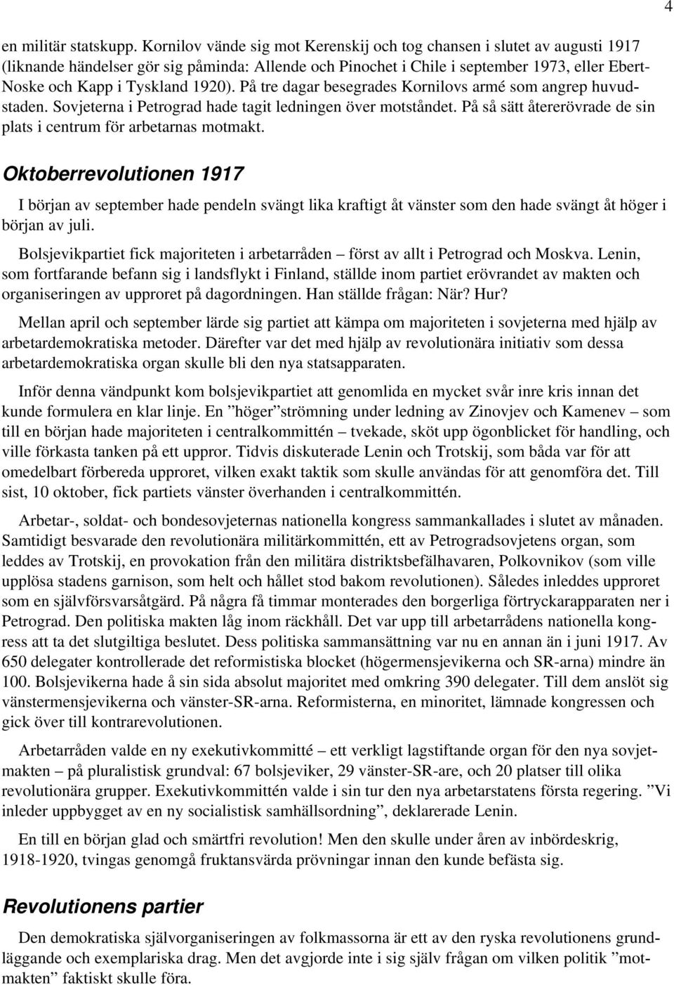 1920). På tre dagar besegrades Kornilovs armé som angrep huvudstaden. Sovjeterna i Petrograd hade tagit ledningen över motståndet.