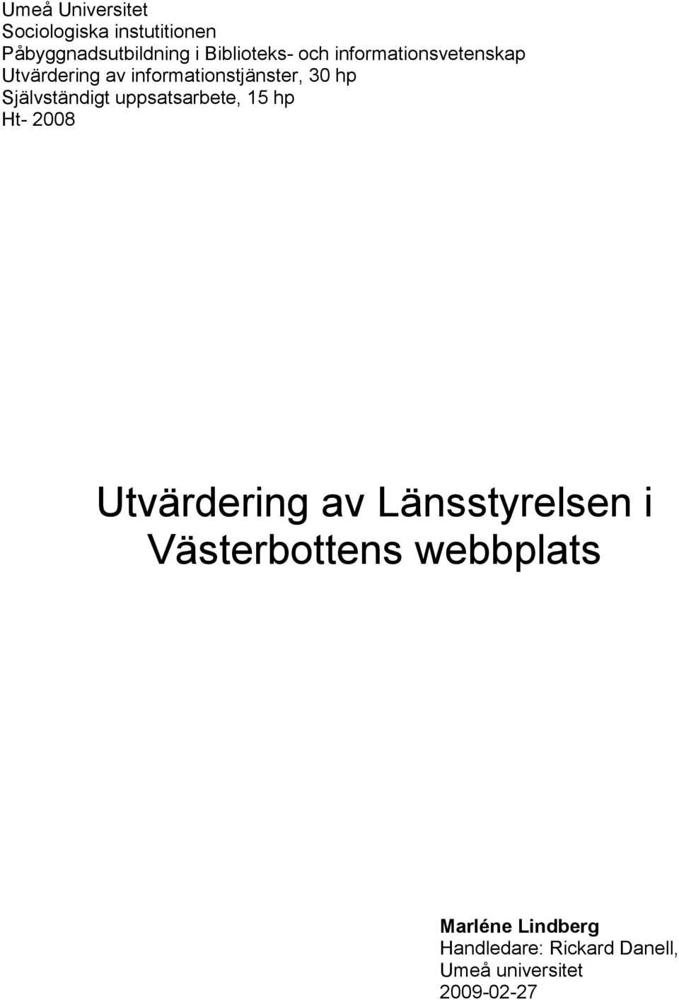 Självständigt uppsatsarbete, 15 hp Ht- 2008 Utvärdering av Länsstyrelsen i