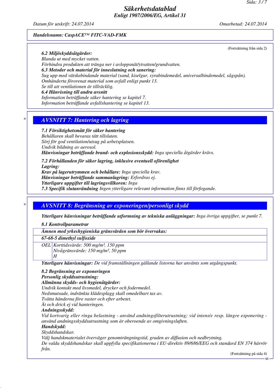 Information beträffande avfallshantering se kapitel 13. (Fortsättning från sida 2) * AVSNITT 7: Hantering och lagring 7.