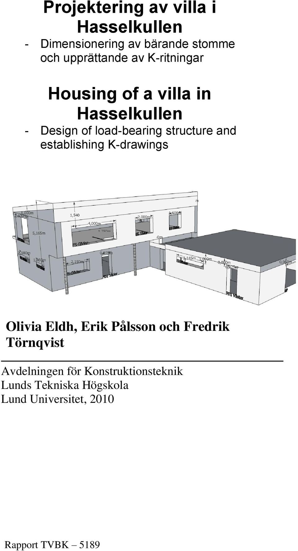 and establishing K-draings Olivia Eldh, Erik Pålsson och Fredrik Törnvist Avdelningen