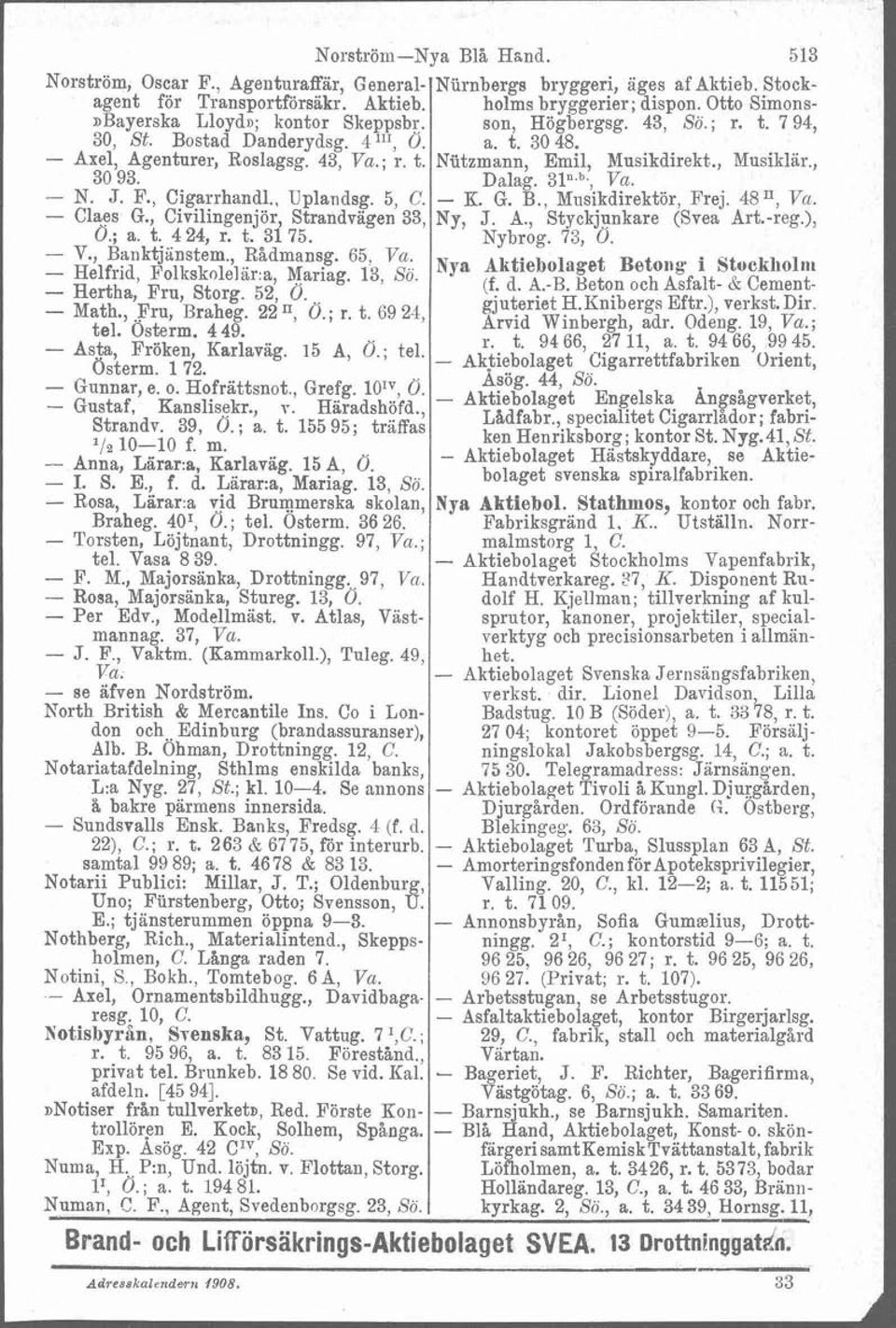 ~, ~ ~ 13, so, ~ NY" i Aktiebolaget ~ ~ Betong. i St~cklloll~l Rertha, Fru, Storg. 52, 0. (f. d. A.-B. Beton och Asfalt- 6: Cement- - Mathm,.Fru, Braheg. 22 ", O.; r. t. 69 24, gjuteriet H.