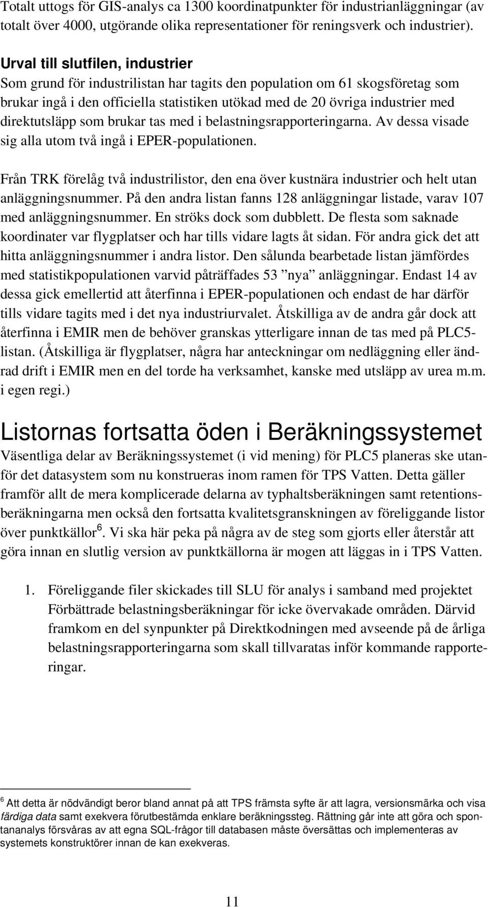 direktutsläpp som brukar tas med i belastningsrapporteringarna. Av dessa visade sig alla utom två ingå i EPER-populationen.