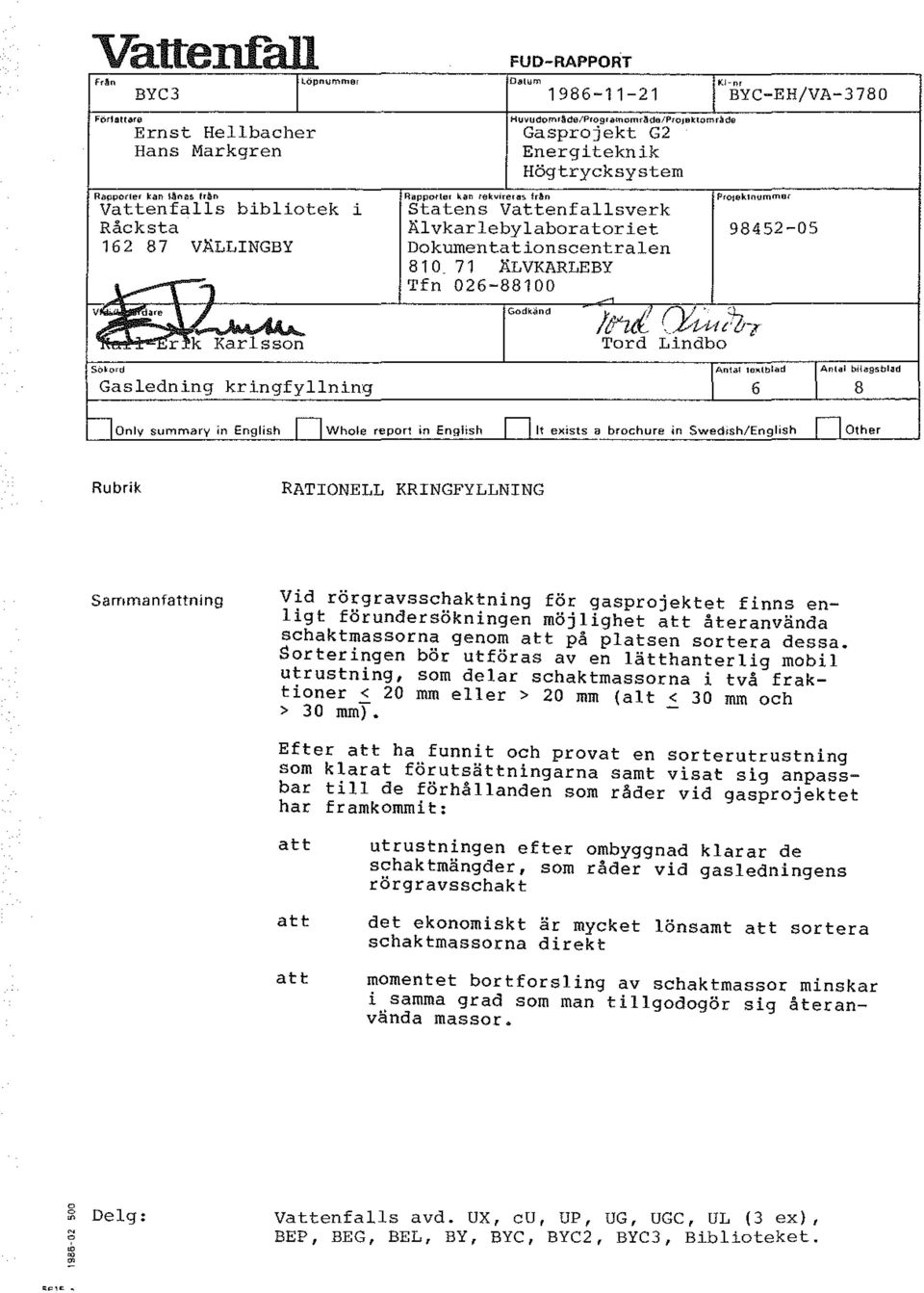 dessa. Srteringen bör utföras av en ätthanterig mbi utrustning, sm dear schaktmassrna i två fraktiner < 20 mm eer > 20 mm (at < 30 mm ch > 30 mm).