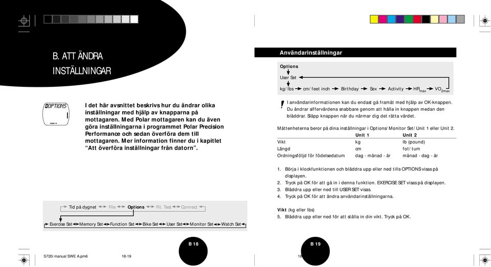 Mer information finner du i kapitlet Att överföra inställningar från datorn. I användarinformationen kan du endast gå framåt med hjälp av OK-knappen.