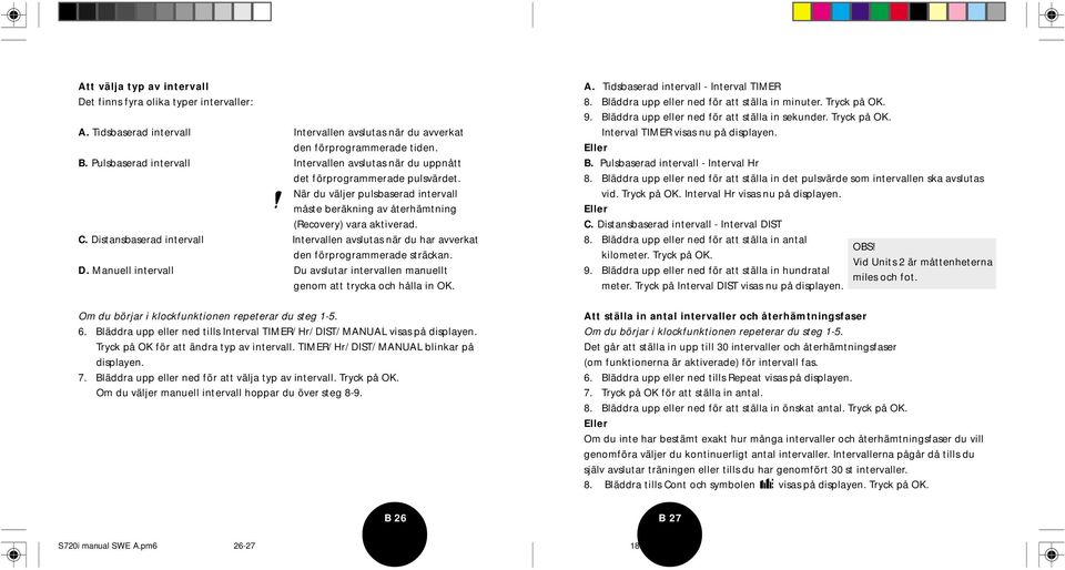 Distansbaserad intervall Intervallen avslutas när du har avverkat den förprogrammerade sträckan. D. Manuell intervall Du avslutar intervallen manuellt genom att trycka och hålla in OK. A.