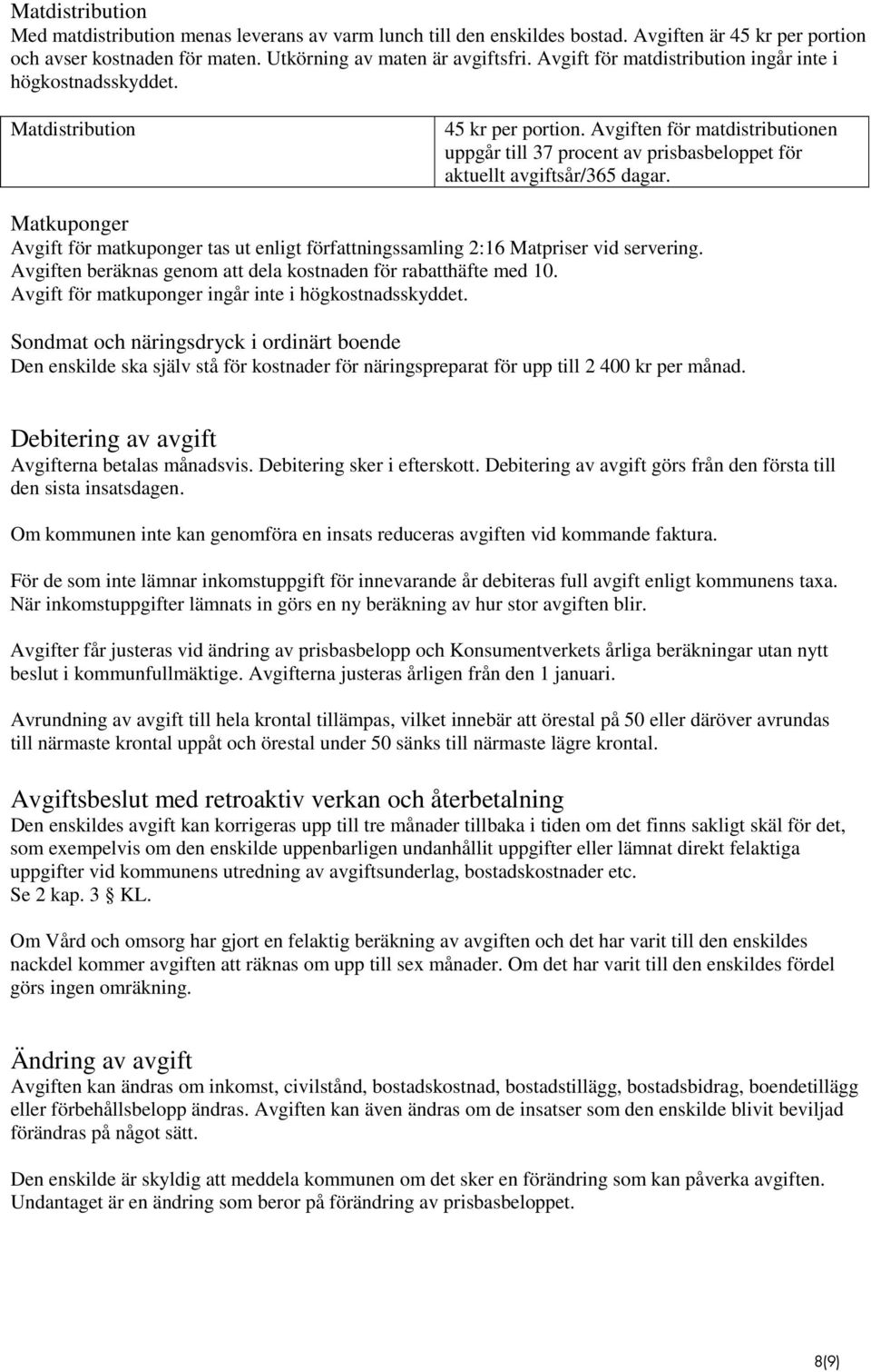 Avgiften för matdistributionen uppgår till 37 procent av prisbasbeloppet för aktuellt avgiftsår/365 dagar.