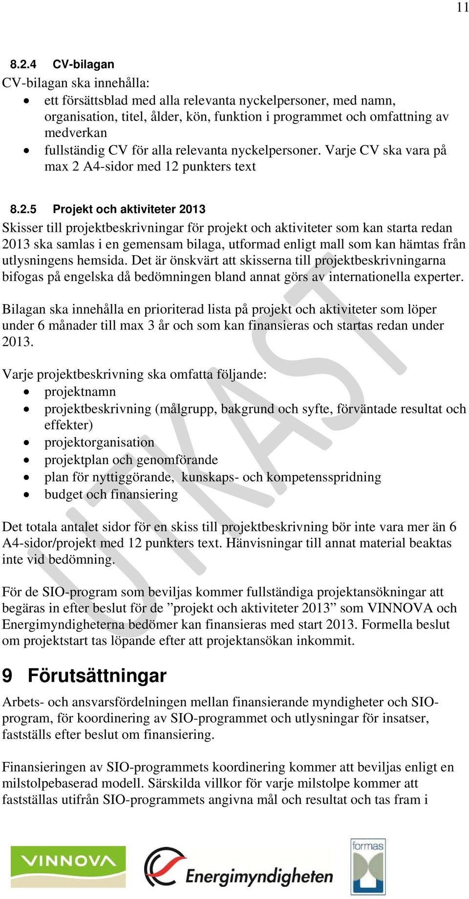 för alla relevanta nyckelpersoner. Varje CV ska vara på max 2 