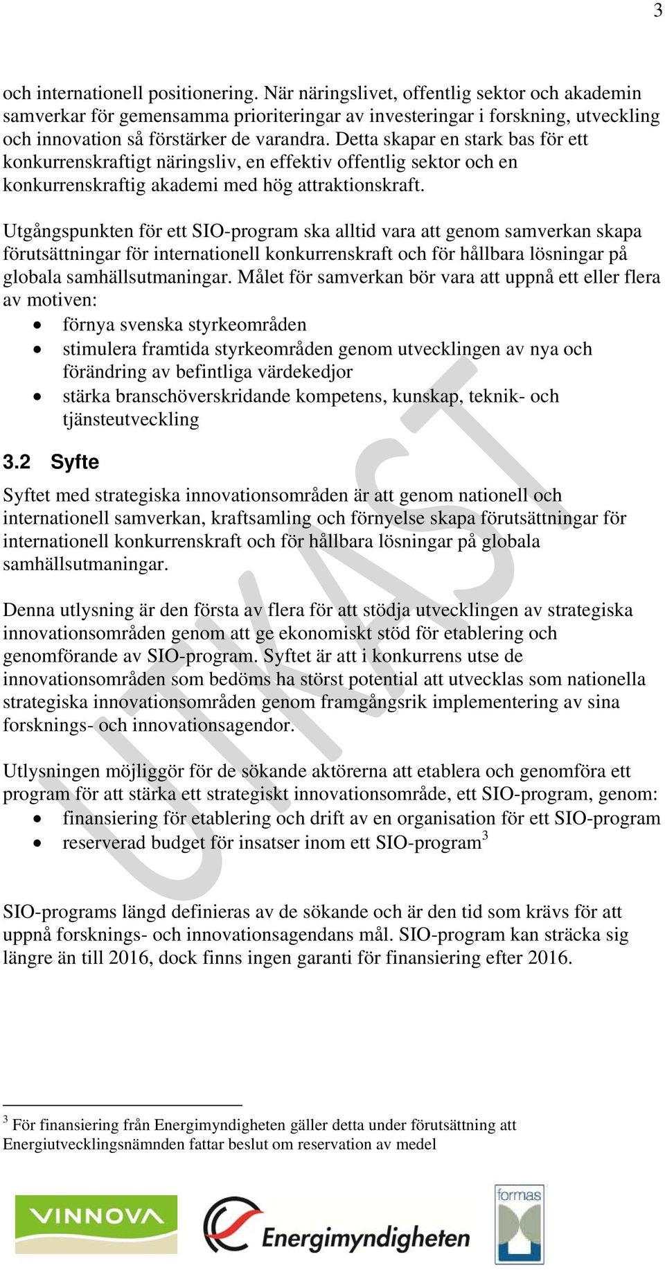 Detta skapar en stark bas för ett konkurrenskraftigt näringsliv, en effektiv offentlig sektor och en konkurrenskraftig akademi med hög attraktionskraft.