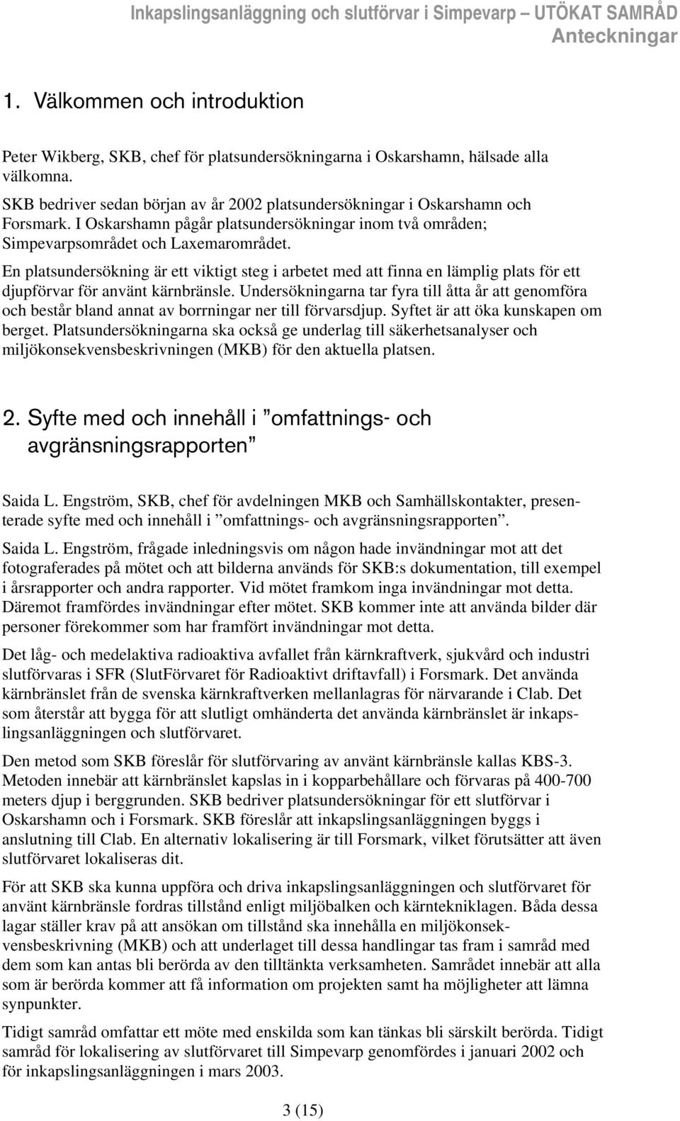 En platsundersökning är ett viktigt steg i arbetet med att finna en lämplig plats för ett djupförvar för använt kärnbränsle.