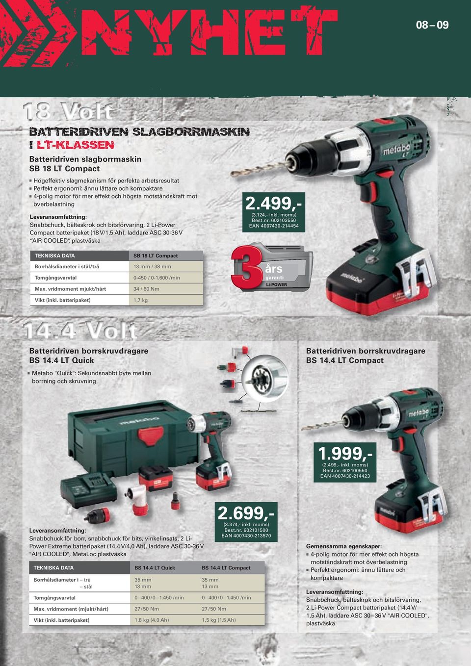 för mer effekt och högsta motstådskraft mot överbelastig 2.499,(3.124,- ikl. moms) Best.r. 602103550 EAN 4007430-214454 Leverasomfattig: Sabbchuck, bälteskrok och bitsförvarig, 2 Li-Power Compact