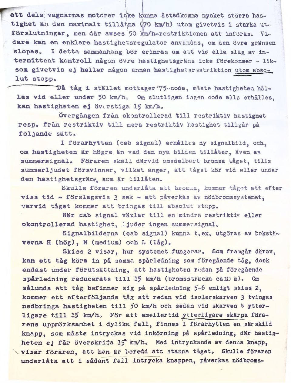 hastighetsgräns icke förekommer - liks o m givetvis ej heller någon annan hastighet srestriktion utom abso-, l u t stoppo *I*V D å tåg i stället mottager'75-code, måste hastigheten håll a s vi d