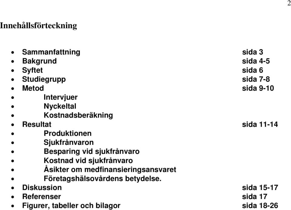 Sjukfrånvaron Besparing vid sjukfrånvaro Kostnad vid sjukfrånvaro Åsikter om