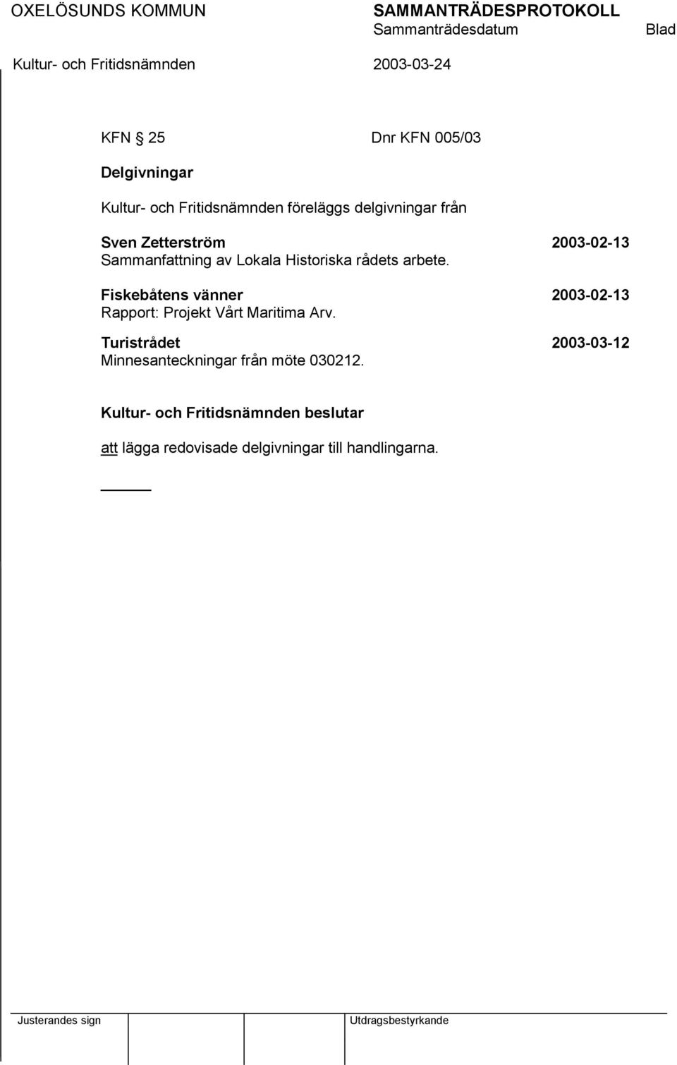 Fiskebåtens vänner 2003-02-13 Rapport: Projekt Vårt Maritima Arv.