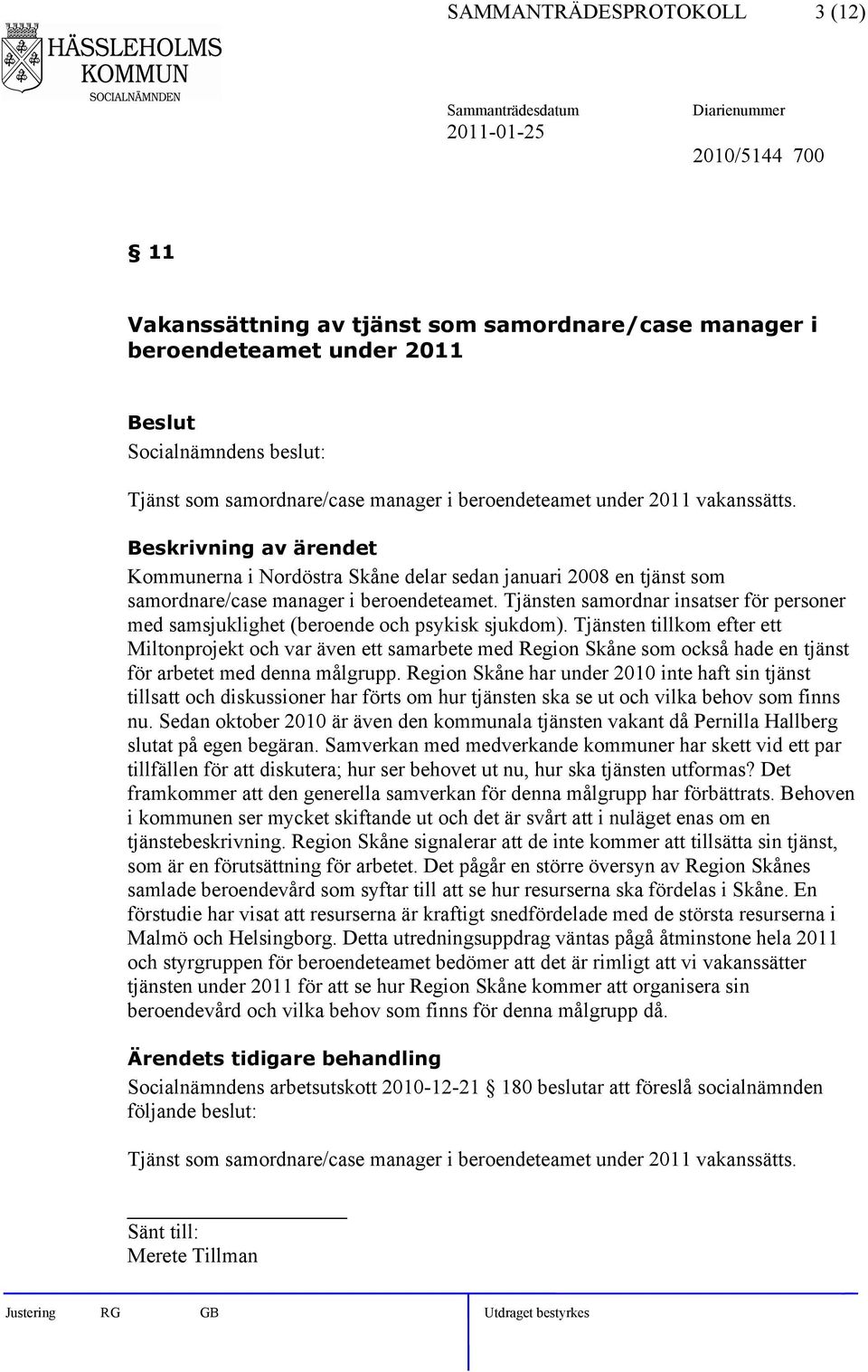 Tjänsten samordnar insatser för personer med samsjuklighet (beroende och psykisk sjukdom).