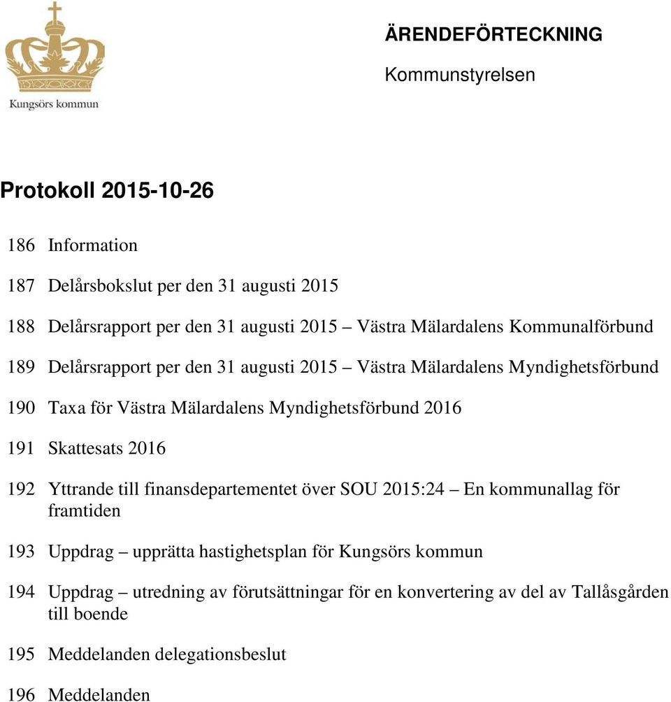 Myndighetsförbund 2016 191 Skattesats 2016 192 Yttrande till finansdepartementet över SOU 2015:24 En kommunallag för framtiden 193 Uppdrag upprätta